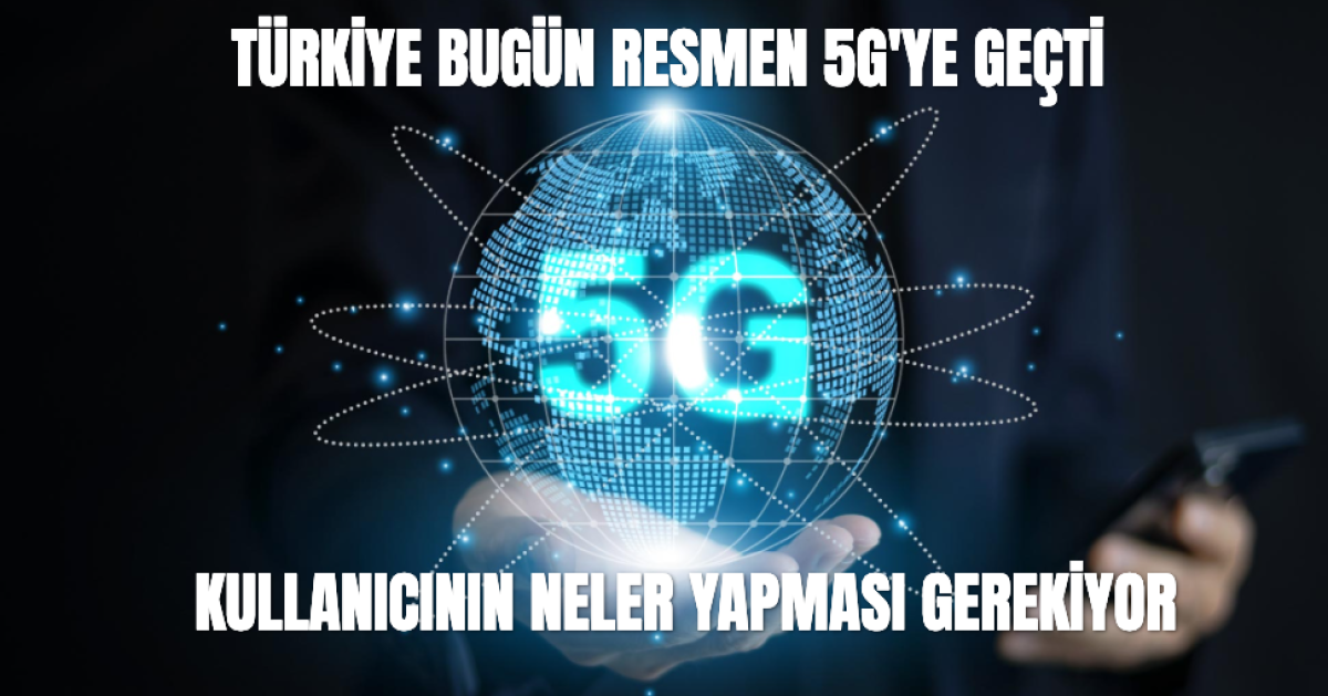 Türkiye'de 5G Kullanımı Başladı