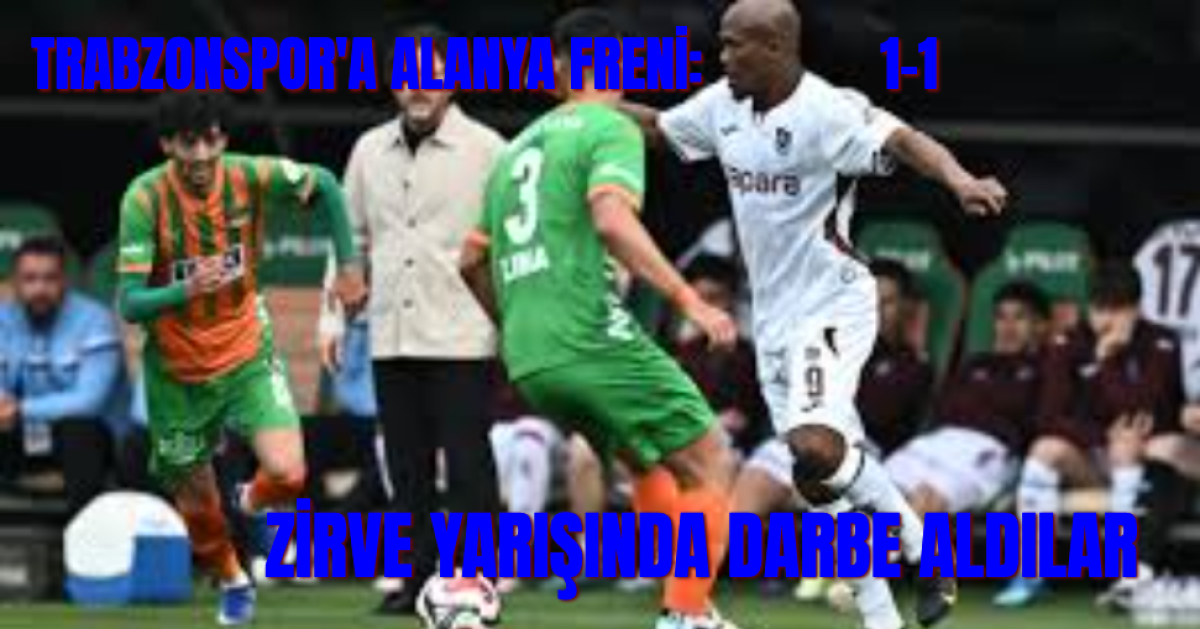 Trabzonspor, Alanyaspor Deplasmanında Ağır Yaralı: 1-1