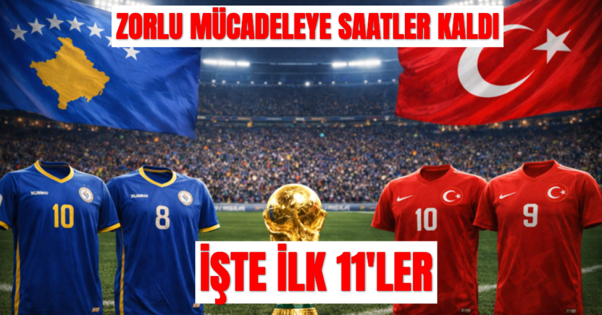 Zorlu Mücadeleye Artık Saatler Kaldı. İşte İlk 11'ler