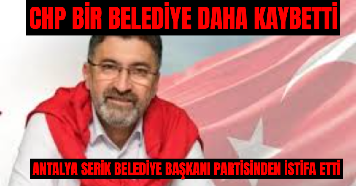 CHP Bir Belediye Daha Kaybetti.. Antalya'nın Serik İlçesi AKP'ye Geçiyor