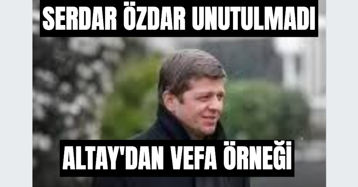 Altay'dan Serdar Özdar İçin Vefa Örneği